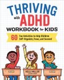 Thriving Callisto Kids Thriving with ADHD Workbook for Kids: 60 Fun Activities to Help Children Self-Regulate, Focus, and Succeed