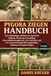 PYGORA-ZIEGEN HANDBUCH: Der vollständige Leitfaden zur Aufzucht, Haltung, Fütterung, Faserpflege, Gesundheitsmanagement, zum Verhalten und zur ... langfristigen Haltung von Pygora-Ziegen