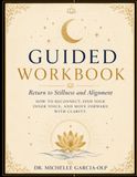 Return to Stillness & Alignment: How to Reconnect, Find Your Inner Voice, and Move Forward with Clarity: A Guided Journal