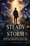 Steady in the Storm: A 33-Day Leadership Devotional for Guiding Gen Z with Truth, Compassion, and Christlike Strength