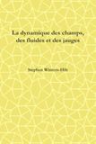 La dynamique des champs, des fluides et des jauges: Livre 2 de Physique de l'Émanation d'Information Maximale