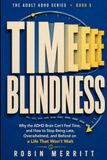 Time Blindness: Why the ADHD Brain Can't Feel Time, and How to Stop Being Late, Overwhelmed, and Behind on a Life That Won't Wait