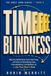 Time Blindness: Why the ADHD Brain Can't Feel Time, and How to Stop Being Late, Overwhelmed, and Behind on a Life That Won't Wait