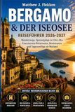 BERGAMO & DER ISEOSEE Reisefuhrer 2026-2027