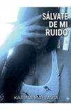 SÁLVATE Karina Mallavia Sálvate de Mi Ruido Paperback