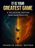 It is Your Greatest Game: Random Quotes: A Polarizing Rhythm (Volume 4 & 5)