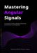 Mastering Angular Signals: A Practical Guide to Modern Reactivity, Performance, and Migration