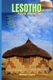 LESOTHO TOUR GUIDE 2026: A Journey Through the Heart of Southern Africa’s Mountain Kingdom, Where History, Culture, Heritage, and Nature Meet Above the Clouds