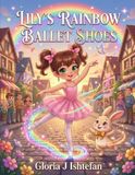 Lily's Rainbow Ballet Shoes: A Magical Ballet Adventure About Kindness, Friendship, Hope, and the Joy of Sharing Happiness | An Enchanting Picture Book for Children Ages 3–8