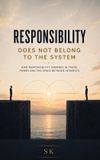 RESPONSIBILITY Independently Published Responsibility Does Not Belong to the System Paperback