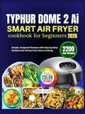 Typhur Dome 2 Ai Smart Air Fryer Cookbook For Beginners 2026