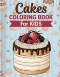Cakes COLORING BOOK For KIDS: Fun and Sweet Pastry Designs to Color for Boys and Girls(8.5 x 11 inches, 70 Pages)