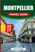 MONTPELLIER TRAVEL GUIDE 202: France’s Mediterranean City — History, Neighborhoods, Food & Wine, the Coast, and Day Trips Across Occitanie