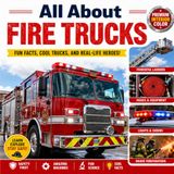 All About Fire Trucks: Children's Picture Guidebook to Fire Engines, Firefighters and Fire Safety Trucks, Packed with Fascinating Facts