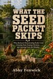 What The Seed Packet Skips: What Backyard Homesteading Really Costs: Growing Food, Raising Chickens, and Learning From the Mistakes