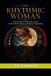 THE RHYTHMIC WOMAN: Perimenopause, Menopause, and the Ancient Wisdom Behind a Woman's Changing Body