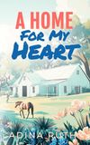 A Home For My Heart: A heartwarming Texas Hill Country romance where finding home changes everything.
