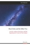 Black Holes and the Milky Way: Gravity, Galactic Structure, and the Supermassive Center of Our Galaxy