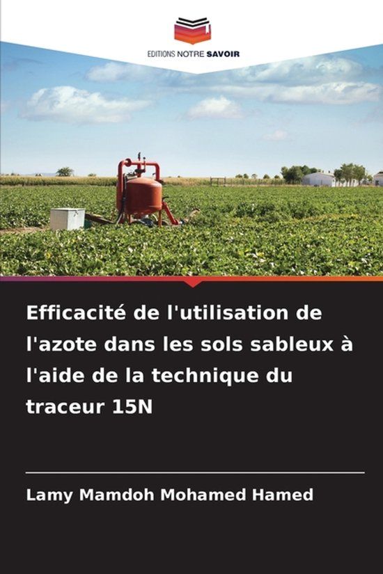 Efficacité Editions Notre Savoir Efficacité de l'utilisation de l'azote dans les sols sableux à l'aide de la technique du traceur 15N