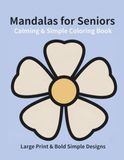 Calming & Simple Mandalas for Seniors: Large Print & Bold Simple Designs