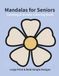 Calming & Simple Mandalas for Seniors: Large Print & Bold Simple Designs