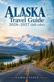 Alaska Travel Guide 2026-2027
