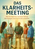 Das Klarheits-Meeting: Wie du tägliche Updates führst, die Energie statt Kontrolle schaffen
