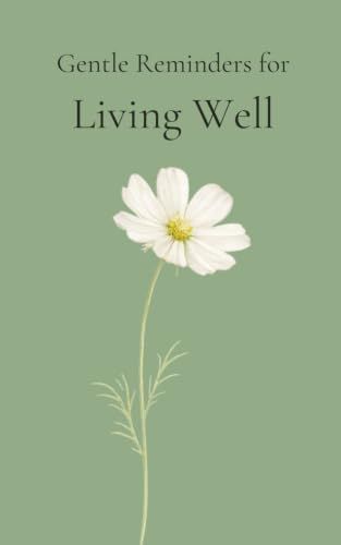 Gentle Reminders for Living Well