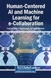 Human-Centered Igi Global Scientific Publishing Human-Centered AI and Machine Learning for e-Collaboration