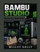 Guía Bambu Studio Guía de dominio: Manual completo, desde nivel principiante hasta avanzado, para el laminado, preparación, optimización e impresión de modelos 3D.