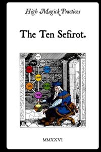 High Independently Published High Magick Practices - The Ten Sefirot: Unlock the Divine Blueprint: Journey Through the Ten Sefirot to Ignite Your Kabbalistic Power in the Golden Dawn Paperback
