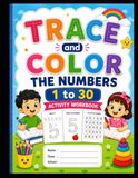 Learn Numbers 1–30: Trace, Color & Practice Workbook for Preschoolers: Fun & Engaging Number Learning for Kids!