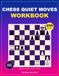 Chess Quiet Moves Workbook: Positional and Tactical Exercises for Finding Powerful Moves Beyond Checks and Captures