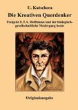 Die Tredition GmbH Die Kreativen Querdenker: Freigeist E.T.A. Hoffmann und der biologisch-gesellschaftliche Niedergang heute Paperback