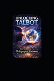 Unlocking Talbot Unlocking Talbot: Key Concepts of the Holographic Universe