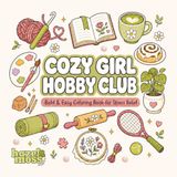 Cozy Girl Hobbies Club: Calming & Relaxing Coloring Book for Adults & Teens