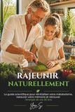 Rajeunir Naturellement: Le guide scientifique pour réinitialiser votre métabolisme, restaurer votre mémoire et retrouver l'énergie de vos 30 ans.