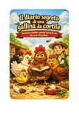 Il diario segreto di una gallina da cortile: Avventure comiche e piccole lezioni di vita dal cuore del pollaio