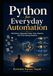 Python for Everyday Automation Workflows, Repeated Tasks, Files, Reports, and Time-Saving Systems