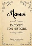 Mamie raconte ton Histoire | Ta vie, tes souvenirs, nos racines: Parle nous de toi, dis-nous tout sur toi ! Partage-tes souvenirs avec nous ! | Un ... des Grands-Mères, son anniversaire ou Noël