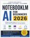 NotebookLM AI for Beginners 2026: A Step-by-Step Guide to Smarter Research, Better Notes, and Faster Learning with AI
