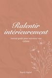 Ralentir intérieurement: Journal guidé pour retrouver son rythme