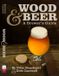Brewers Association Wood & Beer: A Brewer's Guide