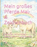 Mein großes Pferde Mal- & Zeichenbuch