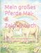 Mein großes Pferde Mal- & Zeichenbuch