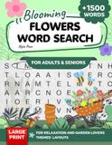 Blooming Bloom Press Blooming Flowers Word Search for Adults & Seniors: Large Print Botanical Puzzles for Relaxation and Stress Relief — Color Edition