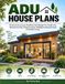ADU House Plans: Practical Accessory Dwelling Unit Designs