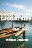 Guida di viaggio del Lago di Bled 2026-2027: Punti panoramici all'alba, barche pletna e dolce alla crema Un piano pratico per le Alpi Giulie slovene, per ogni budget
