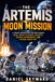 The Artemis Moon Mission: A Space Adventure for Kids About NASA, Moon Colonies, Rockets, Science Experiments, and Future Lunar Life