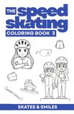 The Speedskating The Speedskating Coloring Book 3 - Skate Fast, Color Faster: Skates & Smiles